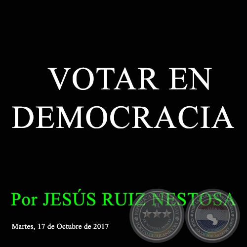  VOTAR EN DEMOCRACIA - Por JESÚS RUIZ NESTOSA - Martes, 17 de Octubre de 2017 
